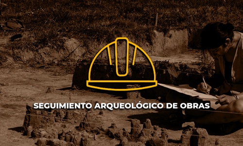 Monitoreo Arqueológico / Seguimiento Arqueológico en Obras